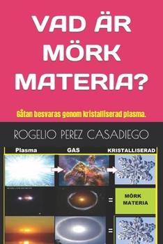 Paperback Vad Är Mörk Materia?: Gåtan besvaras genom kristalliserad plasma. [Swedish] Book