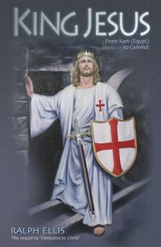 Paperback King Jesus: From Kam (Egypt) to Camelot: King Jesus of Judaea Was King Arthur of England Book