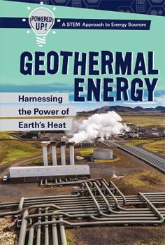 Geothermal Energy: Harnessing the Power of Earth's Heat - Book  of the Powered Up! a Stem Approach to Energy Sources