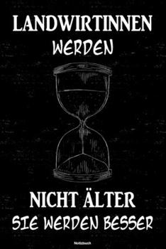 Landwirtinnen werden nicht �lter sie werden besser Notizbuch: Landwirtin Journal DIN A5 liniert 120 Seiten Geschenk