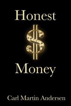 Honest Money: The Secret Life of Money and Banks