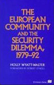 The European Community and the Security Dilemma, 1979-92 (St. Antony's Series)