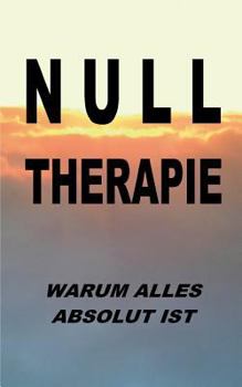 Paperback Nulltherapie - warum alles absolut ist: Integrale Identität durch Disidentifikation [German] Book