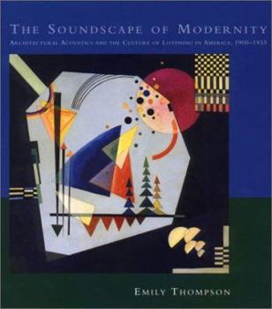 Hardcover The Soundscape of Modernity: Architectural Acoustics and the Culture of Listening in America, 1900-1933 Book