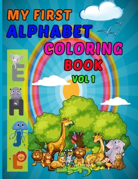 Paperback My First Alphabet Coloring Book Vol 1: Creative Funny Alphabet Animals Coloring Book For kids With Image size 8.5 X 11 Book