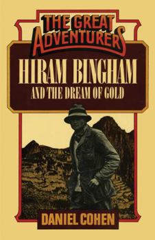 Hiram Bingham and the Dream of Gold - Book  of the Great Adventurers