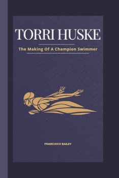 Paperback Torri Huske Biography: The Making Of A Champion Swimmer Book