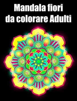 Mandala fiori da colorare adulti: libro 30 mandalas fiori grande semplici to complessi da colorare per adulti antistress regalo perfetto per Natale, c