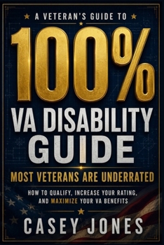 Paperback VA Disability 100% Rating Guide: How to Qualify, Increase Your Rating, and Maximize Your VA Benefits Book