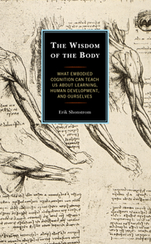 Paperback Wisdom of the Body: What Embodied Cognition Can Teach us about Learning, Human Development, and Ourselves Book