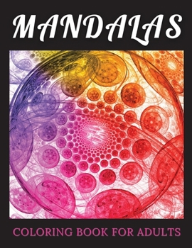 Mandalas Coloring Book for Adults: An Adult Coloring Book with Beautiful and Relaxing Mandalas for Stress Relief and Relaxation