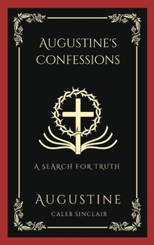 Hardcover Augustine's Confessions: A Search For Truth (and Disillusionment with Worldly Beliefs) (Grapevine Press) Book