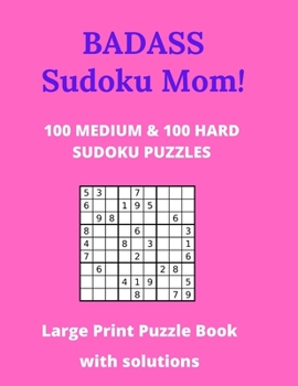 Paperback Badass Sudoku Mom - 100 Medium & 100 Hard Sudoku Puzzles - Large Print Puzzle Book: With Solutions - Large Size 8.5 x 11 - 127 Pages with answers at r [Large Print] Book
