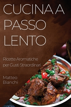 Paperback Cucina a Passo Lento: Ricette Aromatiche per Gusti Straordinari [Italian] Book