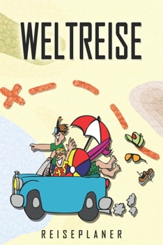 Weltreise Reiseplaner: Reise- und Urlaubstagebuch für Weltreise. Ein Logbuch mit wichtigen vorgefertigten Seiten und vielen freien Seiten für deine ... oder als Abschiedsgeschenk (German Edition)