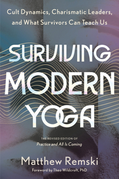 Paperback Surviving Modern Yoga: Cult Dynamics, Charismatic Leaders, and What Survivors Can Teach Us Book