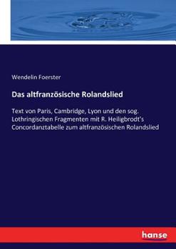 Paperback Das altfranzösische Rolandslied: Text von Paris, Cambridge, Lyon und den sog. Lothringischen Fragmenten mit R. Heiligbrodt's Concordanztabelle zum alt [German] Book