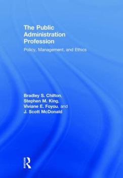 Hardcover The Public Administration Profession: Policy, Management, and Ethics Book