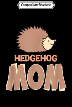 Composition Notebook: Hedgehog Mom Journal/Notebook Blank Lined Ruled 6x9 100 Pages