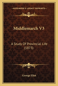 Paperback Middlemarch V3: A Study Of Provincial Life (1873) Book