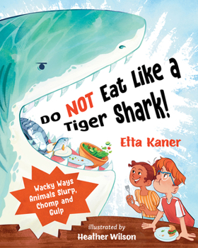 Hardcover Do Not Eat Like a Tiger Shark!: Wacky Ways Animals Slurp, Chomp and Gulp Book