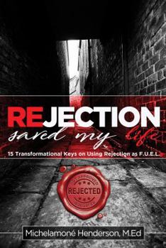Paperback Rejection Saved My Life: 15 Transformational Keys on Using Rejection as F.U.E.L. Book