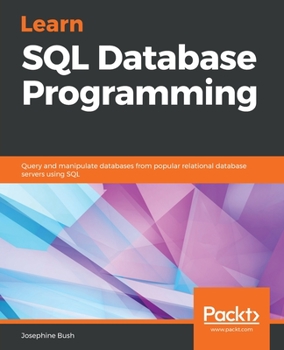 Paperback Learn SQL Database Programming: Query and manipulate databases from popular relational database servers using SQL Book