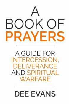 Paperback A Book of Prayers: A Guide for Intercession, Deliverance and Spiritual Warfare Book