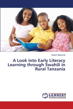 Paperback A Look into Early Literacy Learning through Swahili in Rural Tanzania Book