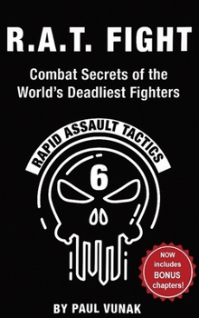 Hardcover R.A.T. FIGHT Combat Secrets of the World's Deadliest Fighters: Rapid Assault Tactics Book