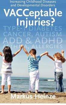 Paperback VACCeptable Injuries: Increasing Childhood Diseases & Developmental Disorders Book