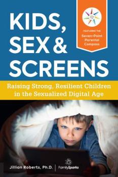 Paperback Kids, Sex & Screens: Raising Strong, Resilient Children in the Sexualized Digital Age Book