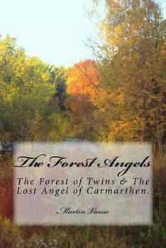 Paperback The Forest Angels: The Forest of Twins & The Lost Angel of Carmarthen. Book