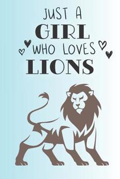 Paperback Just A Girl Who Loves Lions: Cute Lion Lovers Journal / Notebook / Diary / Birthday Gift (6x9 - 110 Blank Lined Pages) Book