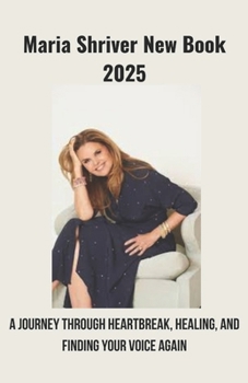 Maria Shriver new book 2025: A Journey Through Heartbreak, Healing, and Finding Your Voice Again