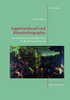 Hardcover Ingenieursberuf Und K?nstlerbiographie: Zum Berufsbild Fr?hneuzeitlicher Proti Am Beispiel Andrea Moronis [German] Book