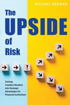 Paperback The Upside of Risk: Turning Complex Burdens into Strategic Advantages for Financial Institutions Book