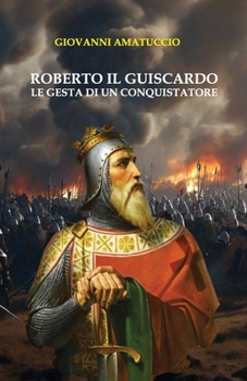 Paperback Roberto il Guiscardo: Le gesta di un conquistatore [Italian] Book