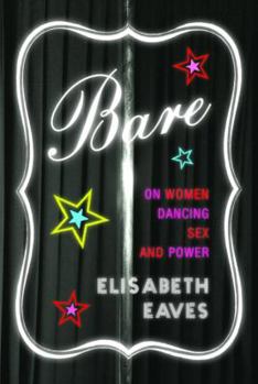Hardcover Bare: On Women, Dancing, Sex, and Power Book
