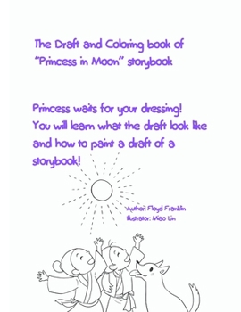 Paperback The Draft and Coloring book of Princess in Moon storybook: Princess waits for your dressing! You will learn what the draft look like and how to paint Book