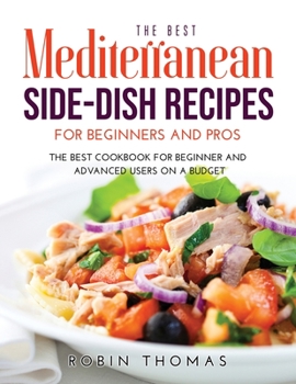 Paperback The Best Mediterranean Side-Dish Recipes for Beginners and Pros: The best cookbook for Beginner and Advanced Users on a Budget Book