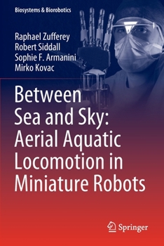 Paperback Between Sea and Sky: Aerial Aquatic Locomotion in Miniature Robots Book