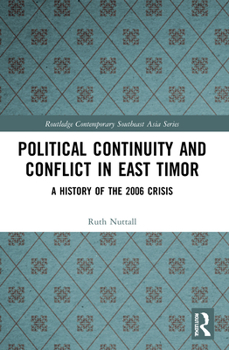 Political Continuity and Conflict in East Timor: A History of the 2006 Crisis - Book  of the Routledge Contemporary Southeast Asia Series