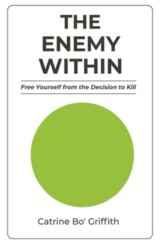Paperback The Enemy Within: Free Yourself from the Decision to Kill Book
