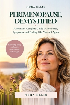 Paperback PERIMENOPAUSE, DEMYSTIFIED: A Woman's Complete Guide to Hormones, Symptoms, and Feeling Like Yourself Again Book