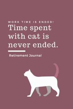 Paperback Retirement Journal: Time spent with CAT is never ended Retirement Gift for CAT Lover Hilarious Lined Notebook Journal for Coworker Matte F Book