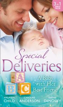 Special Deliveries: A Baby With Her Best Friend: Rumour Has It / The Secret in His Heart / A Baby Between Friends
