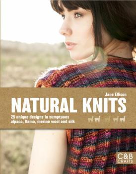 Hardcover Natural Knits: 25 Unique Designs in Sumptuous Alpaca, Llama, Merino Wool and Silk Book