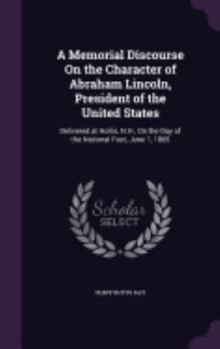 A Memorial Discourse On the Character of Abraham Lincoln, President of the United States: Delivered at Hollis, N.H., On the Day of the National Fast, June 1, 1865