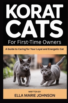 Paperback Korat Cats for First-Time Owners: A Guide to Caring for Your Loyal and Energetic Cat Book